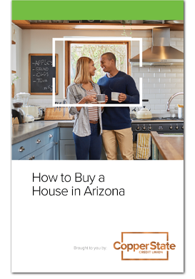 How To Buy A House In Arizona - Copper State Credit Union Guide Book